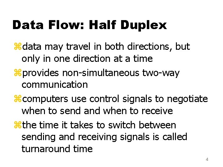 Data Flow: Half Duplex zdata may travel in both directions, but only in one