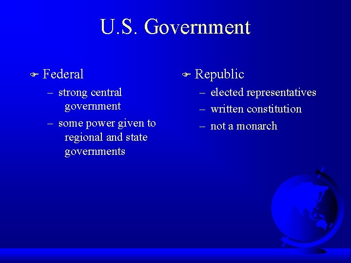 U. S. Government F Federal – strong central government – some power given to