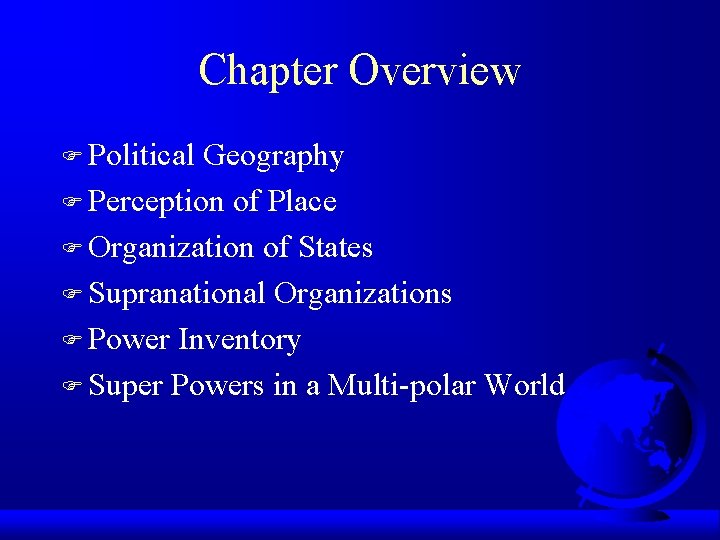 Chapter Overview F Political Geography F Perception of Place F Organization of States F