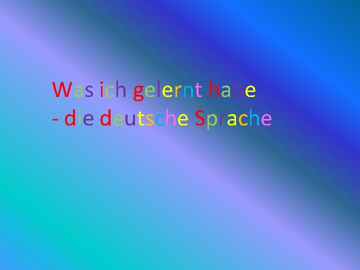 Was ich gelernt habe - die deutsche Sprache 