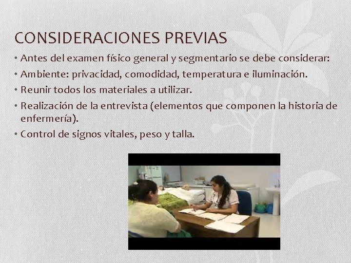 CONSIDERACIONES PREVIAS • Antes del examen físico general y segmentario se debe considerar: • CONSIDERACIONES PREVIAS • Antes del examen físico general y segmentario se debe considerar: •
