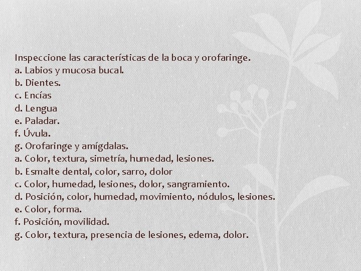 Inspeccione las características de la boca y orofaringe. a. Labios y mucosa bucal. b. Inspeccione las características de la boca y orofaringe. a. Labios y mucosa bucal. b.