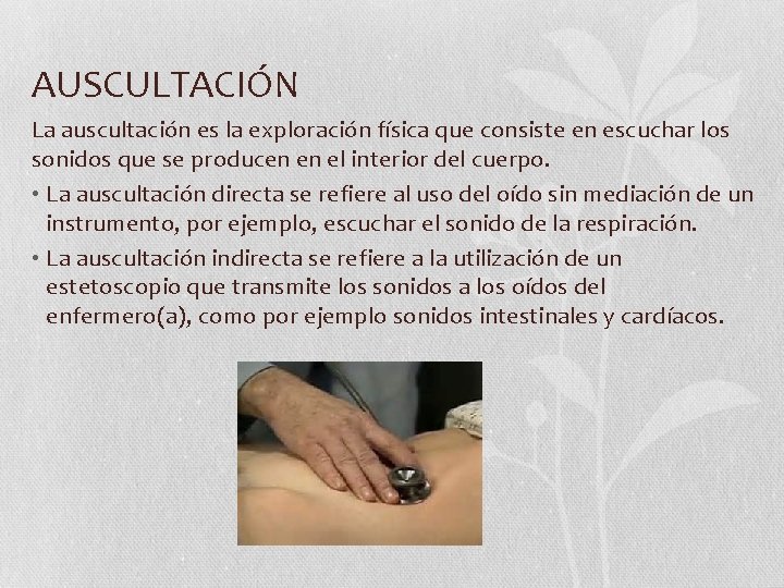 AUSCULTACIÓN La auscultación es la exploración física que consiste en escuchar los sonidos que AUSCULTACIÓN La auscultación es la exploración física que consiste en escuchar los sonidos que