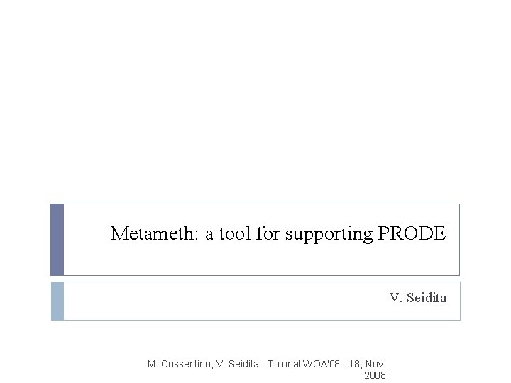 Metameth: a tool for supporting PRODE V. Seidita M. Cossentino, V. Seidita - Tutorial