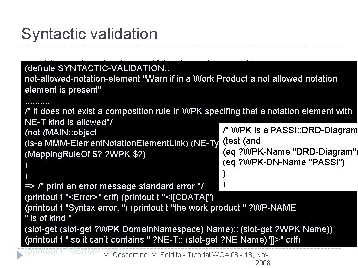 Syntactic validation Alerts the designer if he is using an incorrect (defrule SYNTACTIC-VALIDATION: :