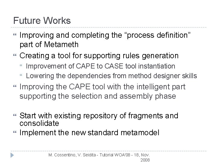 Future Works Improving and completing the “process definition” part of Metameth Creating a tool