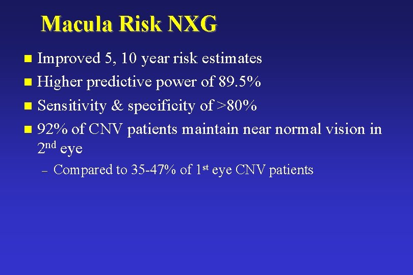 Macula Risk NXG Improved 5, 10 year risk estimates n Higher predictive power of
