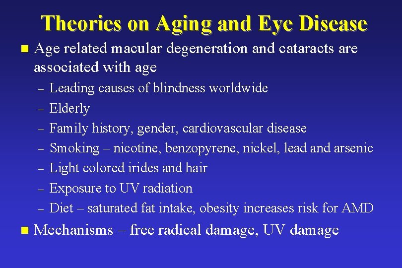 Theories on Aging and Eye Disease n Age related macular degeneration and cataracts are