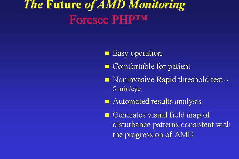 The Future of AMD Monitoring Foresee PHP™ n Easy operation n Comfortable for patient