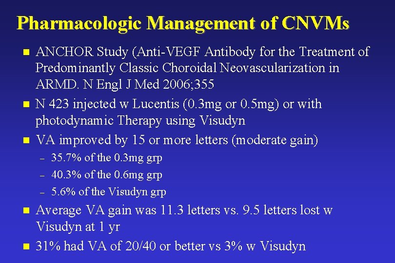 Pharmacologic Management of CNVMs n n n ANCHOR Study (Anti-VEGF Antibody for the Treatment