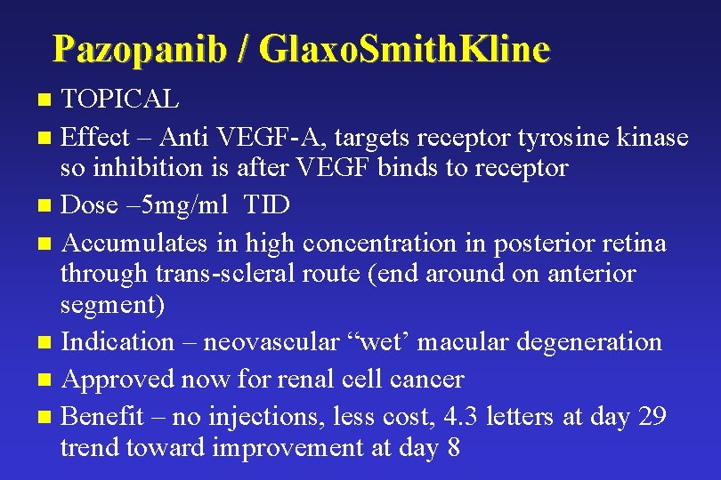 Pazopanib / Glaxo. Smith. Kline TOPICAL n Effect – Anti VEGF-A, targets receptor tyrosine