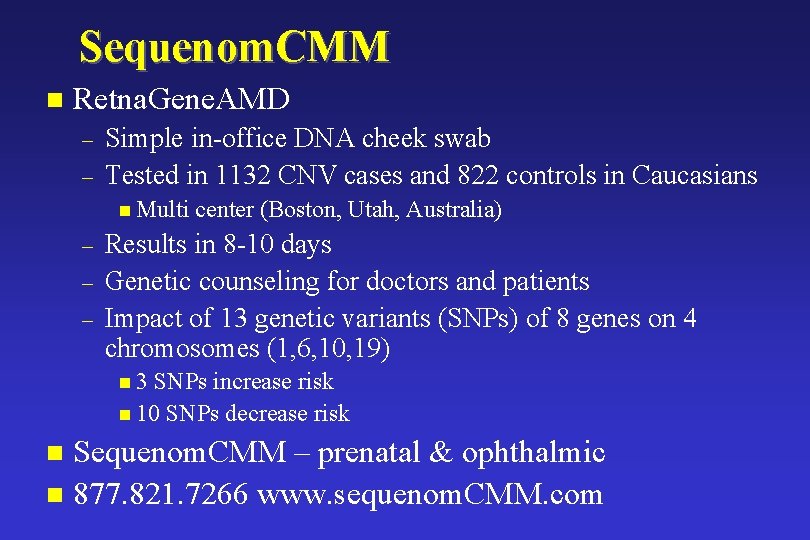 Sequenom. CMM n Retna. Gene. AMD – – Simple in-office DNA cheek swab Tested