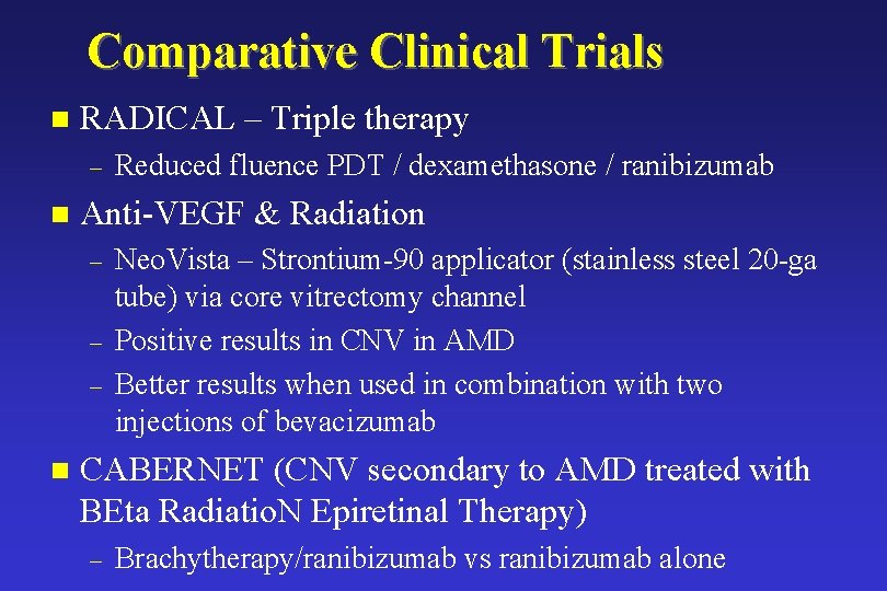 Comparative Clinical Trials n RADICAL – Triple therapy – n Anti-VEGF & Radiation –
