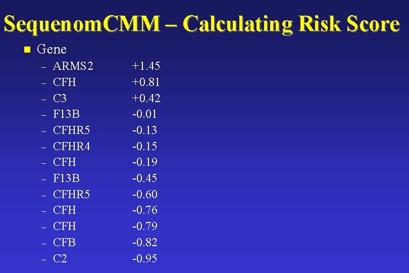 Sequenom. CMM – Calculating Risk Score n Gene – – – – ARMS 2