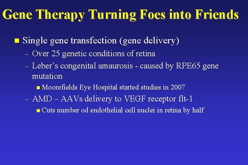 Gene Therapy Turning Foes into Friends n Single gene transfection (gene delivery) – –