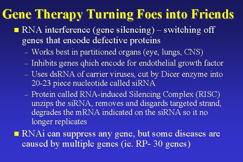 Gene Therapy Turning Foes into Friends n RNA interference (gene silencing) – switching off