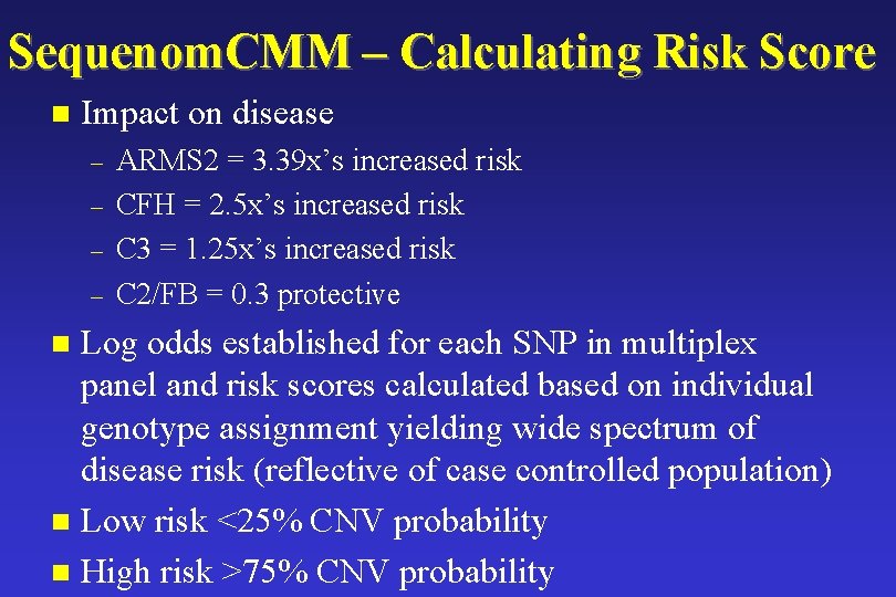 Sequenom. CMM – Calculating Risk Score n Impact on disease – – ARMS 2