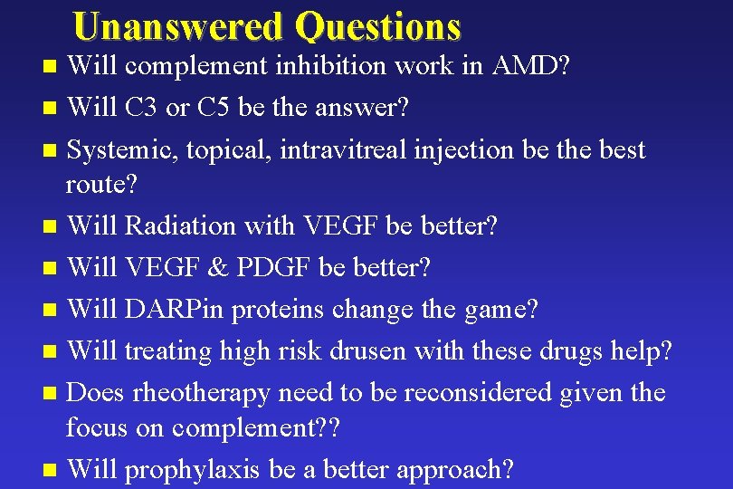 Unanswered Questions Will complement inhibition work in AMD? n Will C 3 or C