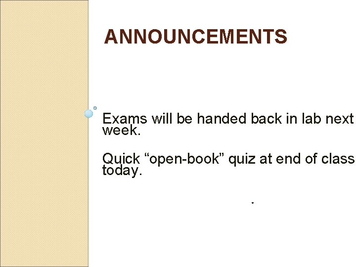ANNOUNCEMENTS Exams will be handed back in lab next week. Quick “open-book” quiz at
