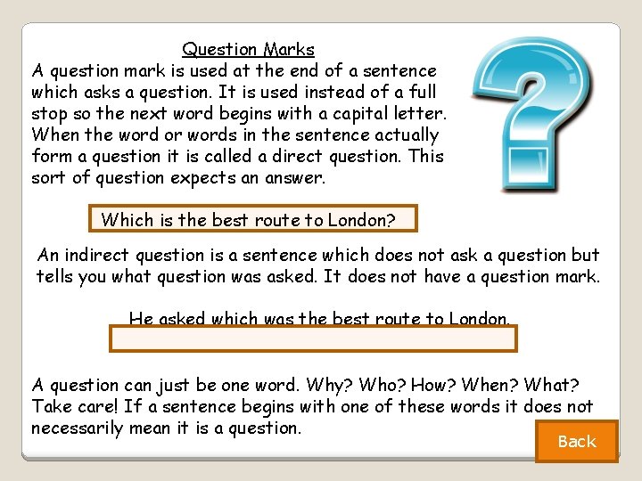 Question Marks A question mark is used at the end of a sentence which