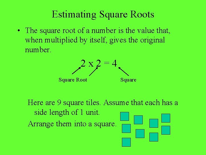 Estimating Square Roots • The square root of a number is the value that,