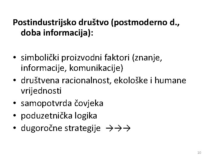 Postindustrijsko društvo (postmoderno d. , doba informacija): • simbolički proizvodni faktori (znanje, informacije, komunikacije)