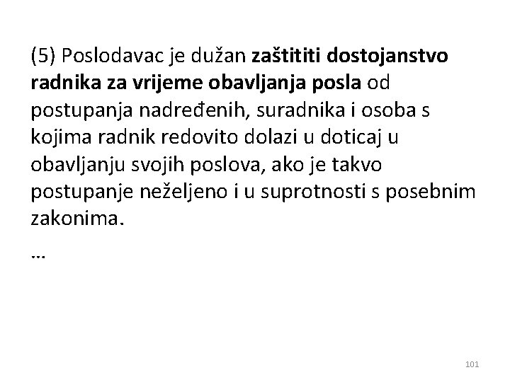 (5) Poslodavac je dužan zaštititi dostojanstvo radnika za vrijeme obavljanja posla od postupanja nadređenih,