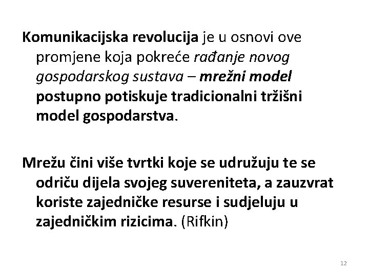 Komunikacijska revolucija je u osnovi ove promjene koja pokreće rađanje novog gospodarskog sustava –