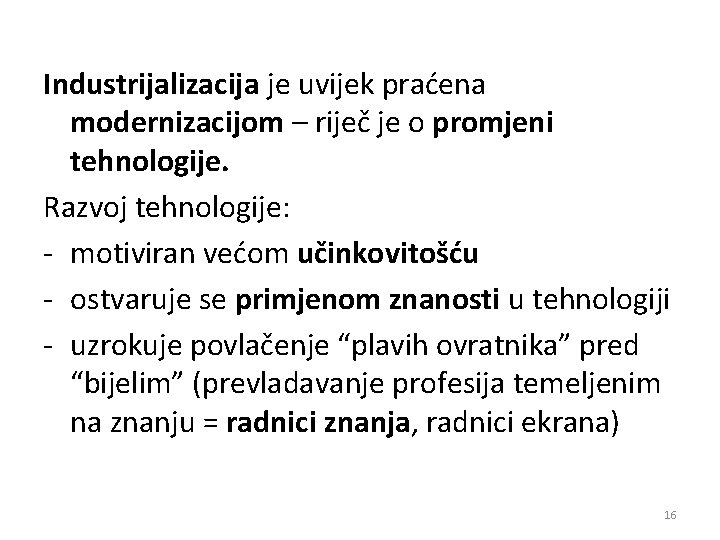 Industrijalizacija je uvijek praćena modernizacijom – riječ je o promjeni tehnologije. Razvoj tehnologije: -