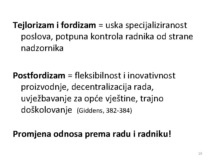 Tejlorizam i fordizam = uska specijaliziranost poslova, potpuna kontrola radnika od strane nadzornika Postfordizam