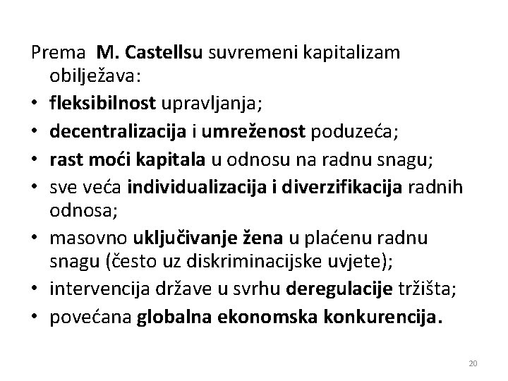 Prema M. Castellsu suvremeni kapitalizam obilježava: • fleksibilnost upravljanja; • decentralizacija i umreženost poduzeća;