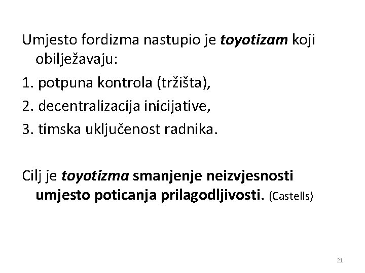 Umjesto fordizma nastupio je toyotizam koji obilježavaju: 1. potpuna kontrola (tržišta), 2. decentralizacija inicijative,