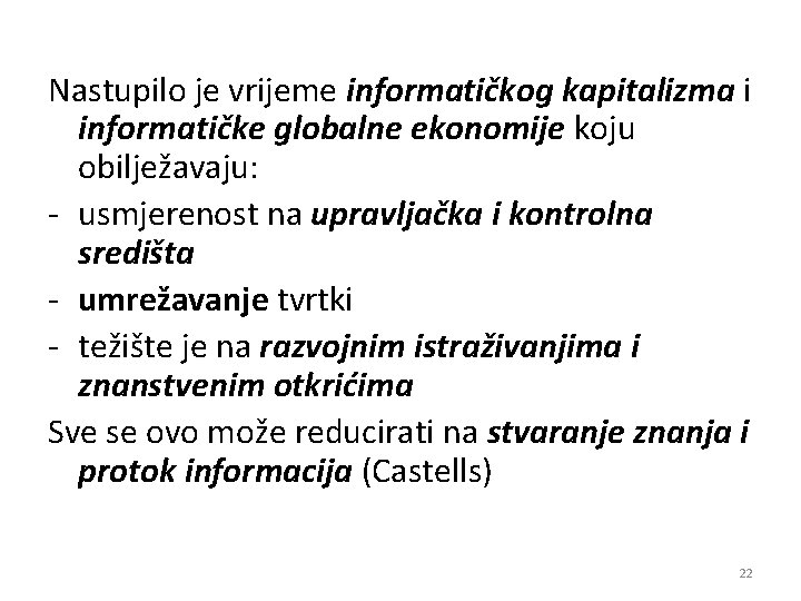 Nastupilo je vrijeme informatičkog kapitalizma i informatičke globalne ekonomije koju obilježavaju: - usmjerenost na