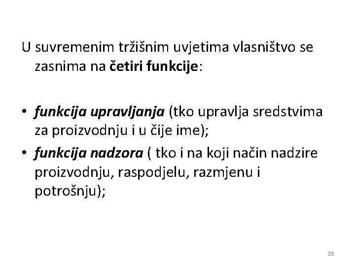 U suvremenim tržišnim uvjetima vlasništvo se zasnima na četiri funkcije: funkcije • funkcija upravljanja