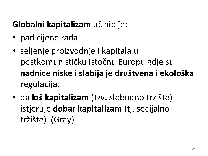 Globalni kapitalizam učinio je: • pad cijene rada • seljenje proizvodnje i kapitala u