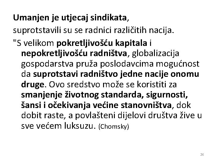 Umanjen je utjecaj sindikata, suprotstavili su se radnici različitih nacija. "S velikom pokretljivošću kapitala