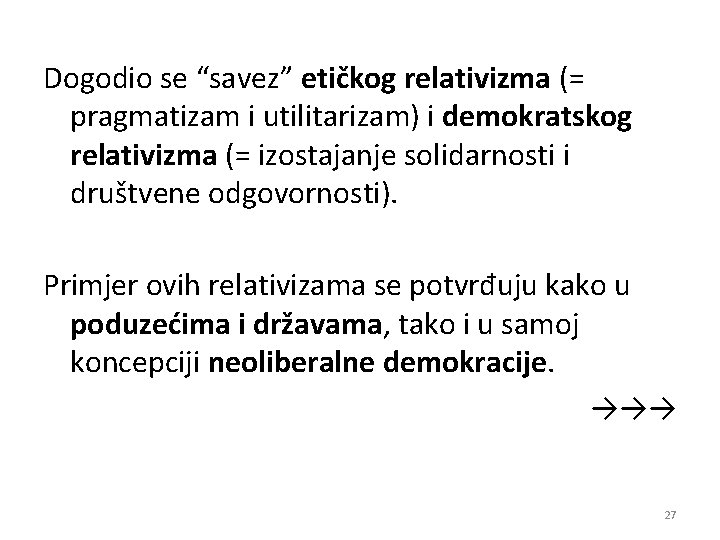 Dogodio se “savez” etičkog relativizma (= pragmatizam i utilitarizam) i demokratskog relativizma (= izostajanje