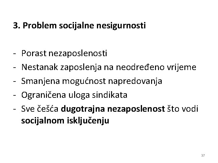 3. Problem socijalne nesigurnosti - Porast nezaposlenosti Nestanak zaposlenja na neodređeno vrijeme Smanjena mogućnost