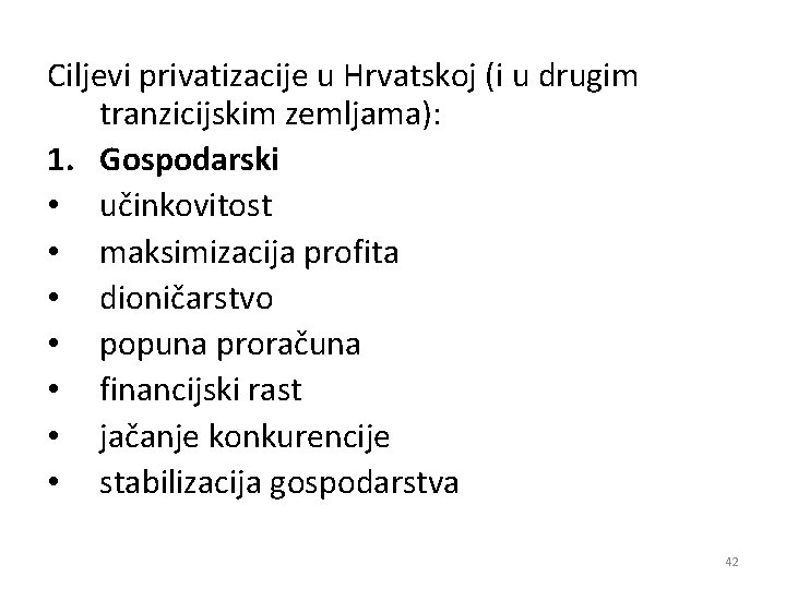 Ciljevi privatizacije u Hrvatskoj (i u drugim tranzicijskim zemljama): 1. Gospodarski • učinkovitost •