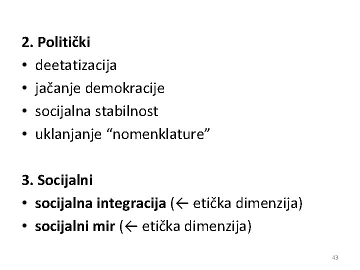 2. Politički • deetatizacija • jačanje demokracije • socijalna stabilnost • uklanjanje “nomenklature” 3.