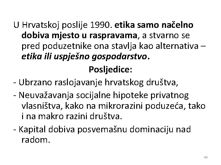 U Hrvatskoj poslije 1990. etika samo načelno dobiva mjesto u raspravama, raspravama a stvarno
