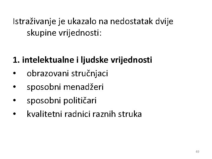 Istraživanje je ukazalo na nedostatak dvije skupine vrijednosti: 1. intelektualne i ljudske vrijednosti •