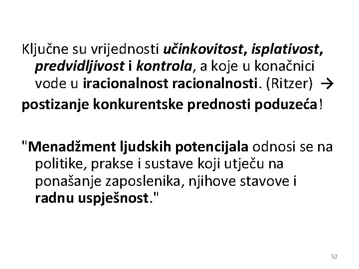 Ključne su vrijednosti učinkovitost, isplativost, predvidljivost i kontrola, kontrola a koje u konačnici vode