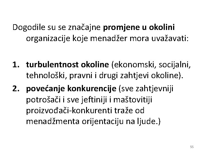 Dogodile su se značajne promjene u okolini organizacije koje menadžer mora uvažavati: 1. turbulentnost