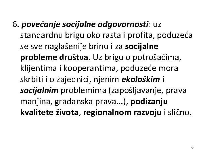 6. povećanje socijalne odgovornosti: uz standardnu brigu oko rasta i profita, poduzeća se sve