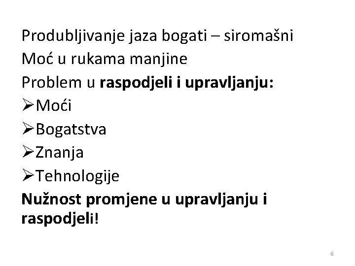 Produbljivanje jaza bogati – siromašni Moć u rukama manjine Problem u raspodjeli i upravljanju: