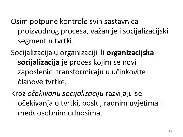 Osim potpune kontrole svih sastavnica proizvodnog procesa, važan je i socijalizacijski segment u tvrtki.