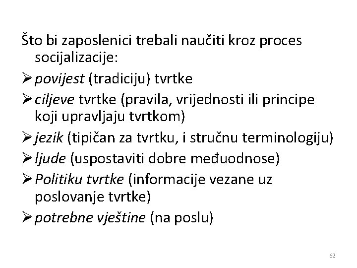 Što bi zaposlenici trebali naučiti kroz proces socijalizacije: Ø povijest (tradiciju) tvrtke Ø ciljeve