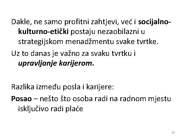 Dakle, ne samo profitni zahtjevi, već i socijalnokulturno-etički postaju nezaobilazni u strategijskom menadžmentu svake