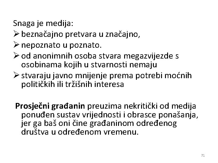 Snaga je medija: Ø beznačajno pretvara u značajno, Ø nepoznato u poznato. Ø od